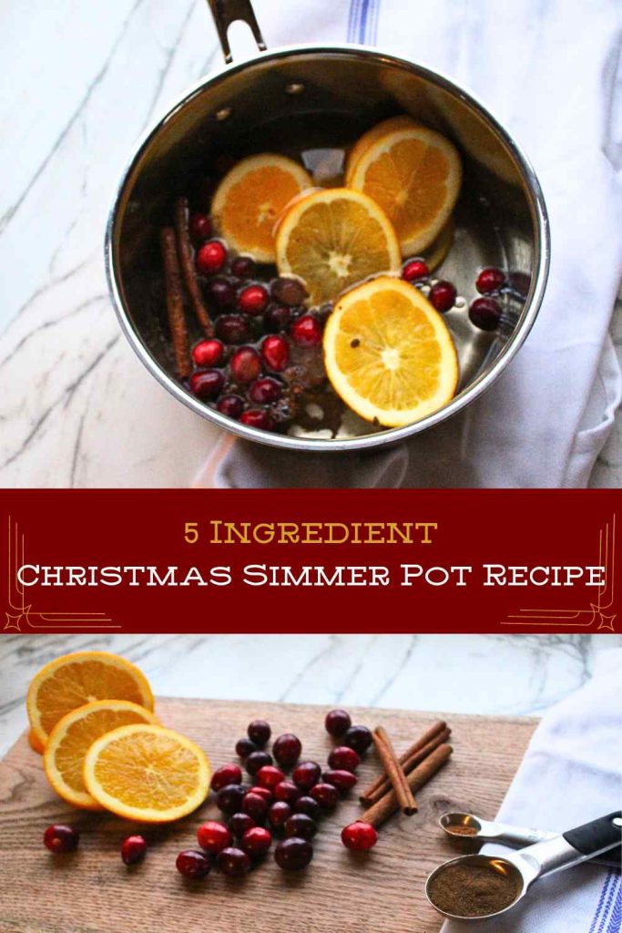 Two pictures are in the frame with text in the middle. The top picture is cinnamon sticks, cranberries and oranges in a pan with water, and the bottom picture shows the ingredients on a cutting board with measuring spoons of spices. There is text in the middle that says "5 Ingredient Christmas Simmer Pot Recipe".